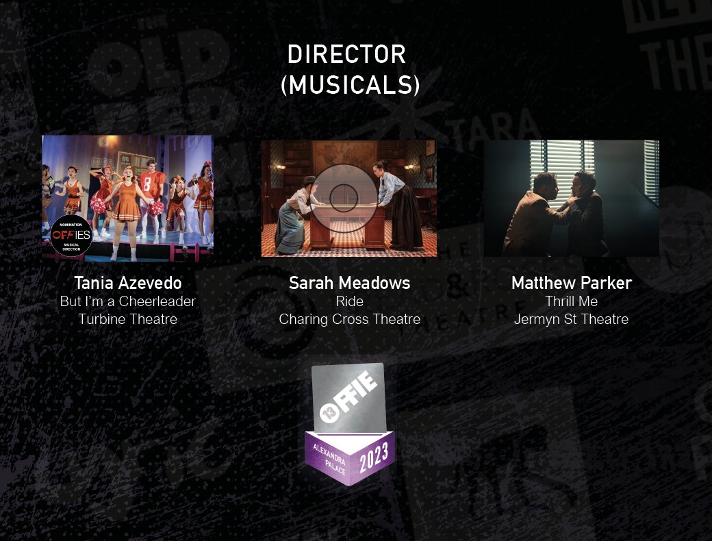 ♬📢DIRECTOR (MUSICALS):
Tania Azevedo, But I’m a Cheerleader at Turbine Theatre 
Matthew Parker, Thrill Me at Jermyn St Theatre
Sarah Meadows, Ride at Charing Cross Theatre 

#OffiesFinalist #Offies2023