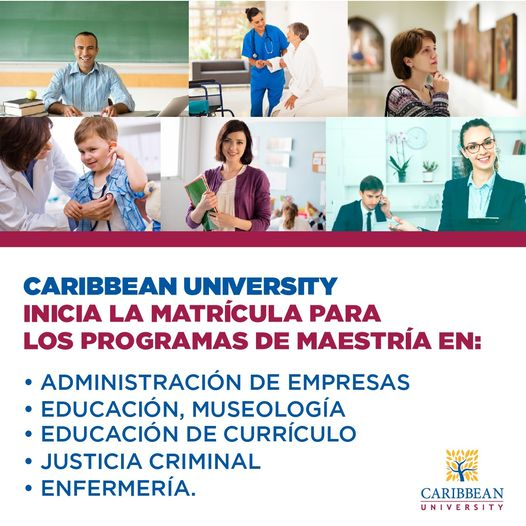 Convierte tus sueños en realidad. Estudia una maestría en Caribbean University. Clases inician el 17 de enero de 2023. Llama al 780-0070 -exts. 1113, 1114, 1115…caribbean.edu