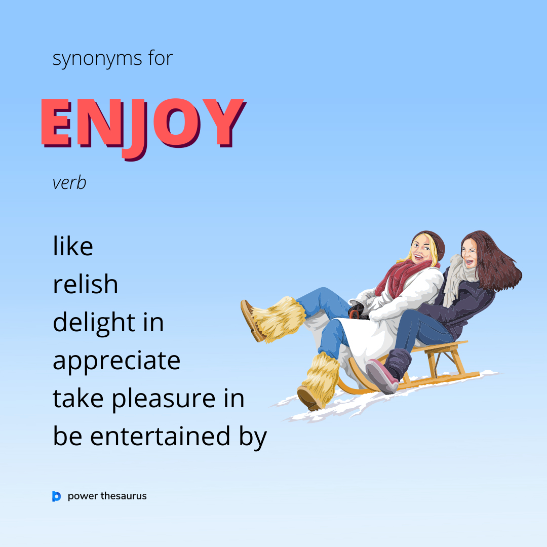 Power Thesaurus on X:  If you enjoy something,  you find pleasure and satisfaction in doing it or experiencing it. E.g. He  was a guy who enjoyed life to the full. #learnenglish #