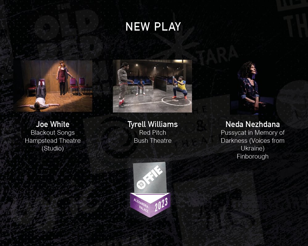 🆕📖NEW PLAY
Joe White, Blackout Songs at Hampstead Theatre Downstairs
Neda Nezhdana, Pussycat in Memory of Darkness (Voices from Ukraine) at the Finborough 
Tyrell Williams, Red Pitch at Bush Theatre

#OffiesFinalist #Offies2023