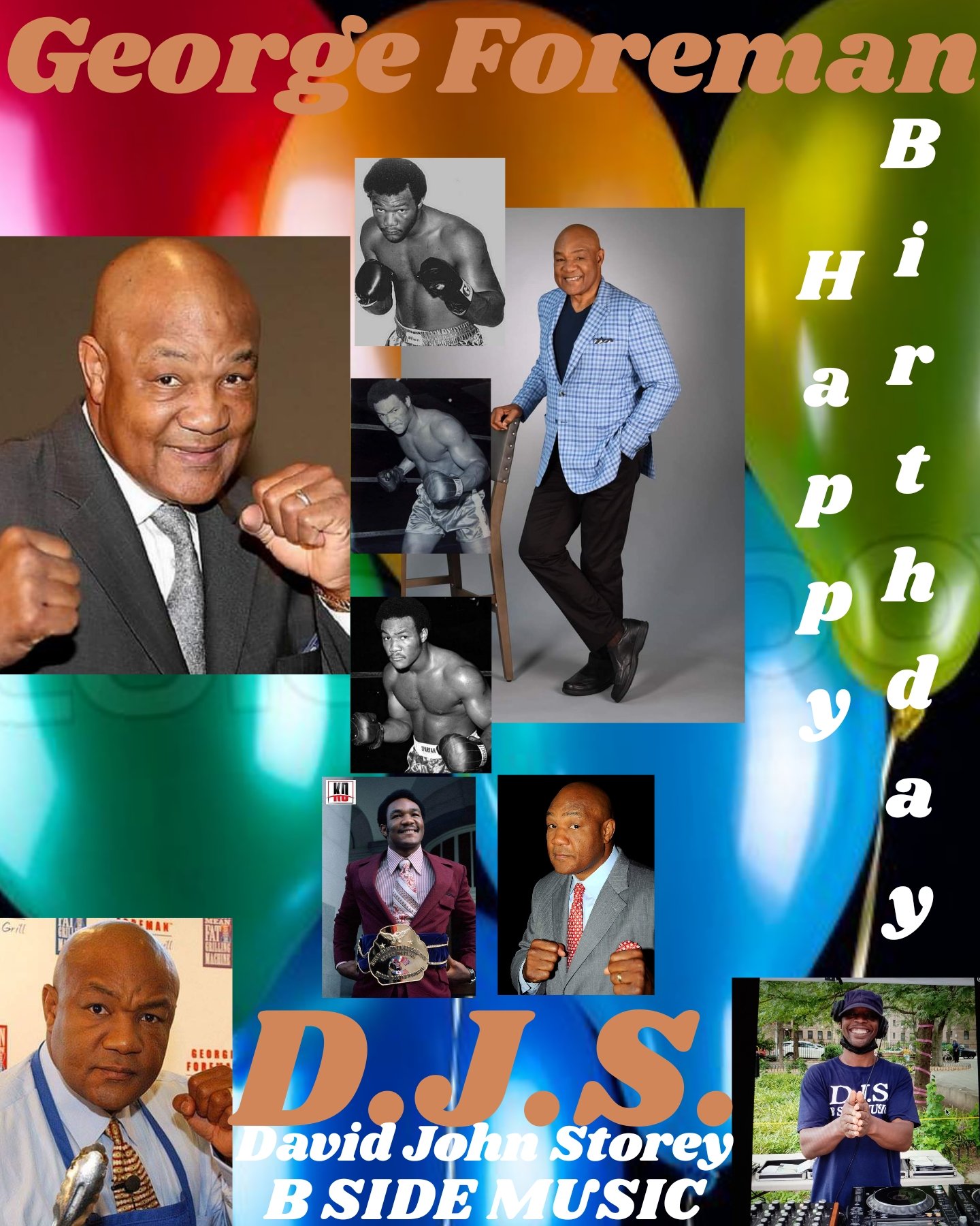 I(D.J.S.) saying Happy Birthday to Former Heavyweight  Champion Boxer: \"GEORGE FOREMAN\"!!!! 