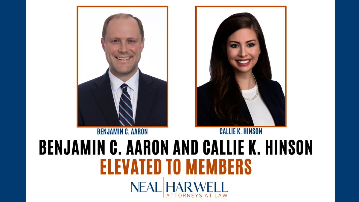 Neal &amp; Harwell is thrilled to announce Benjamin C. Aaron and Callie K. Hinson have been elevated to Members. We look forward to their continued dedication and contribution to our firm and clients. Learn more about Ben and Callie: bit.ly/3k7yEe8