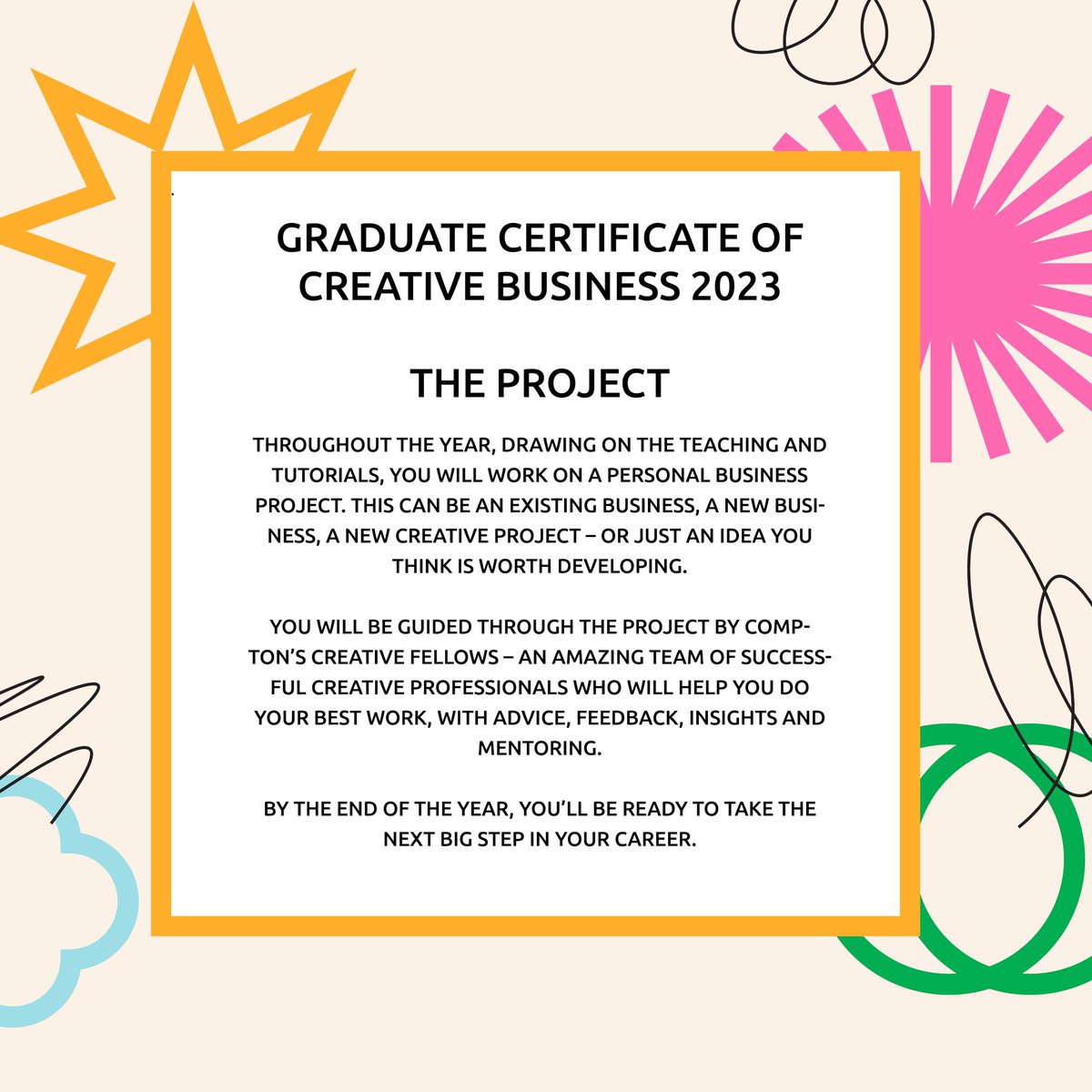 Our Graduate Certificate in Creative Business is designed to help you reach your creative and business goals faster. Throughout the year, you'll work on your own personal project- it can be an existing business, an idea, or a new creative project- your choice!