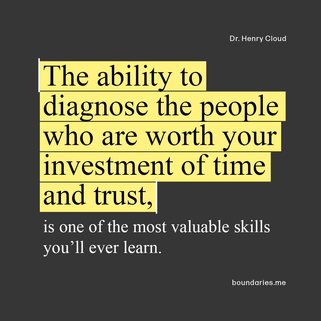 High-functioning people have the capacity for many relationships, but they also have a keen ability to PRUNE their relationships for quality. They respect the fact that there are limits to what they can do and in whom they can invest.