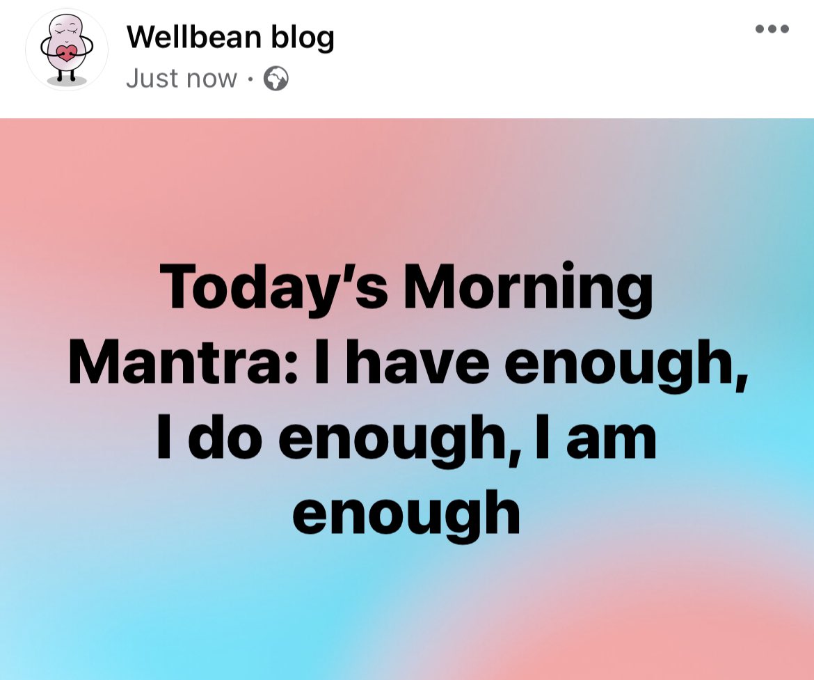 Today’s Morning Mantra: I have enough, I do enough, I am enough