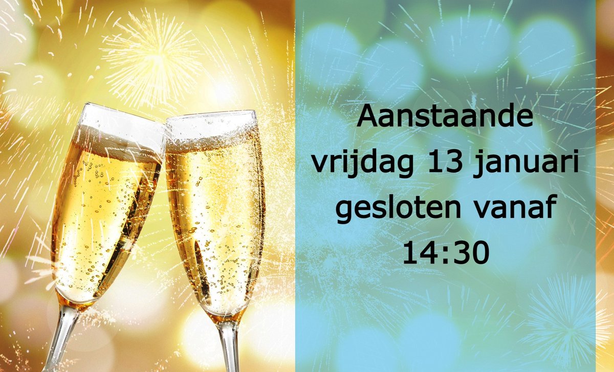 Komende vrijdag 13 januari gaan we eerder dicht in verband met een #nieuwjaarsborrel. Om 14:30 sluiten we de deuren en nemen we de telefoon ook niet meer op. Heb je iets nodig? Kom op tijd langs of neem op tijd contact op! Maandag 16 januari staan we om 09:00 weer voor je klaar.