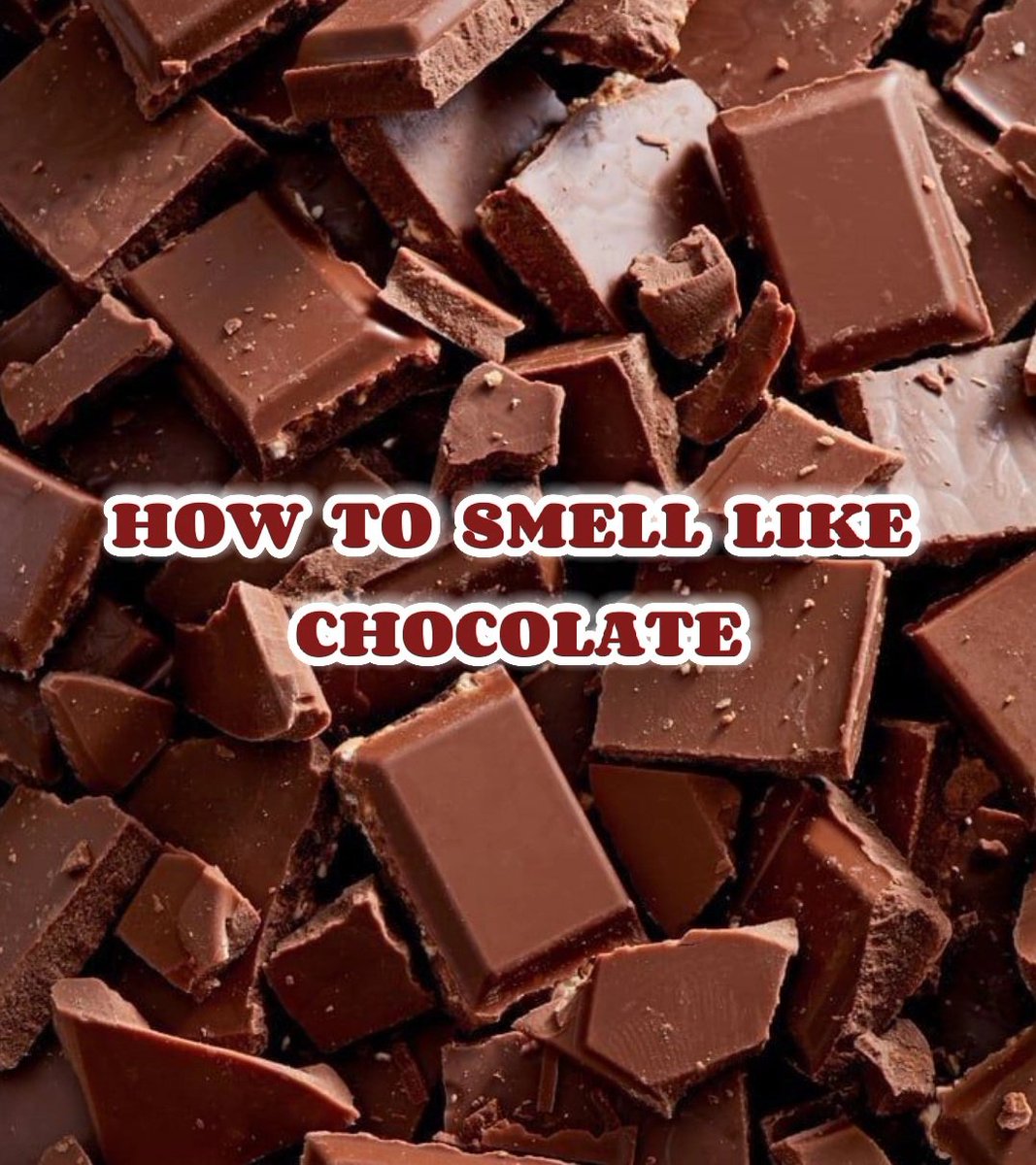 HOW TO SMELL LIKE CHOCOLATE — a thread Thread from keratcunan