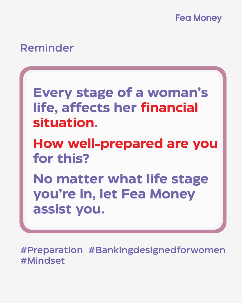 Reminder
Every stage of a woman's life, affects her financial situation.
How well-prepared are you for this?
No matter what life stage you're in, let Fea Money assist you.

#Preparation #MindSet #Bankingdesignedforwomen