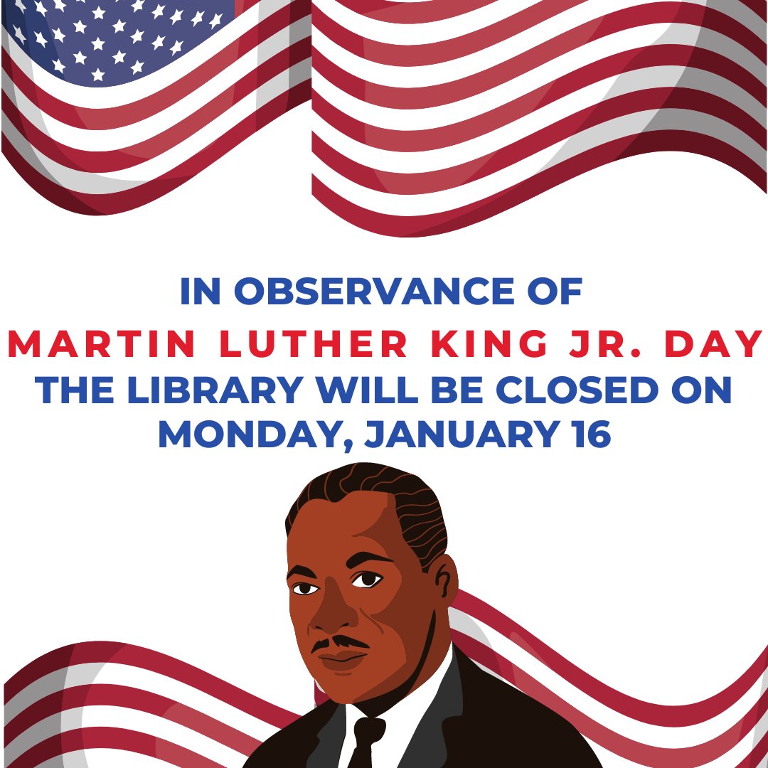 In observance of Martin Luther King, Jr. Day, the Library will be closed on Monday, January 16. We will reopen at 9:00 AM on Tuesday, January 17.