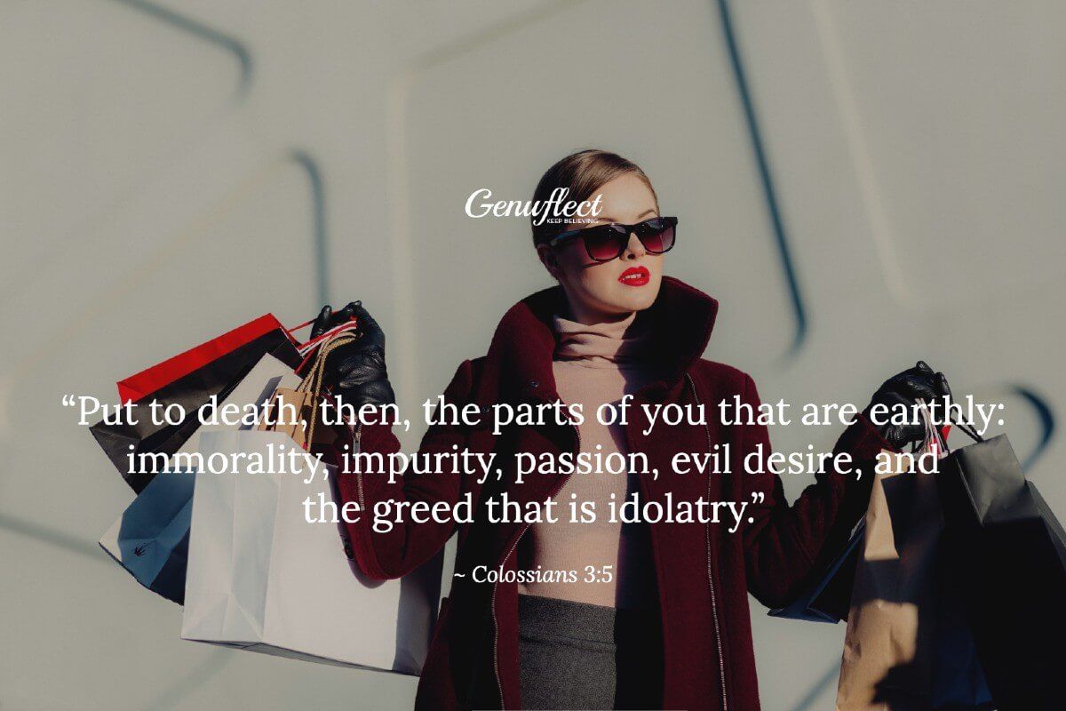 GenuflectHQ's tweet image. “Put to death, then, the parts of you that are earthly: immorality, impurity, passion, evil desire, and the greed that is idolatry.”
~ Colossians 3:5
#Genuflect #Catholic #FirstCommandment #Idolatry