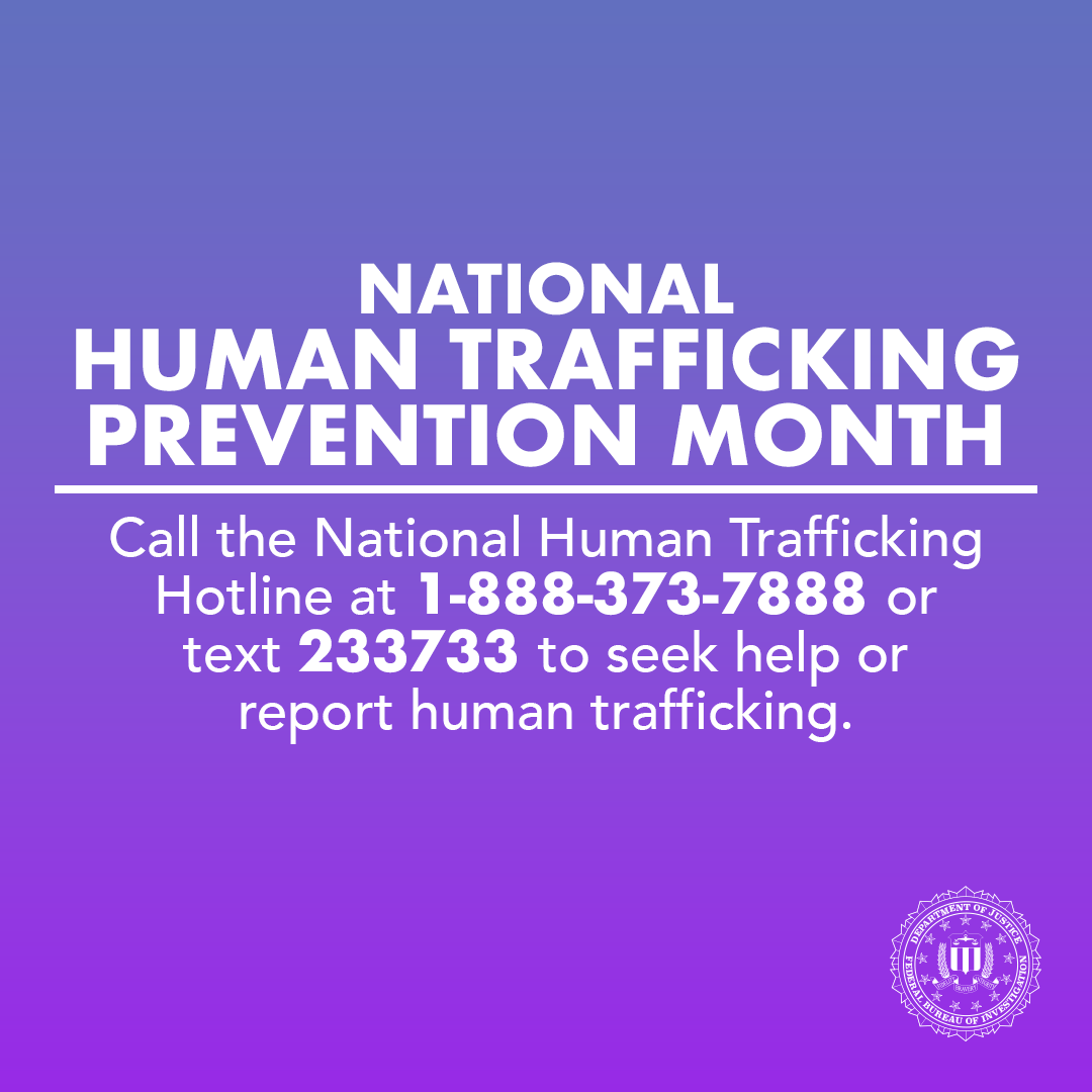 National Human Trafficking Prevention Month: Call the National Human Trafficking Hotline at 1-888-373-7888 or text 233733 to seek help or report human trafficking.