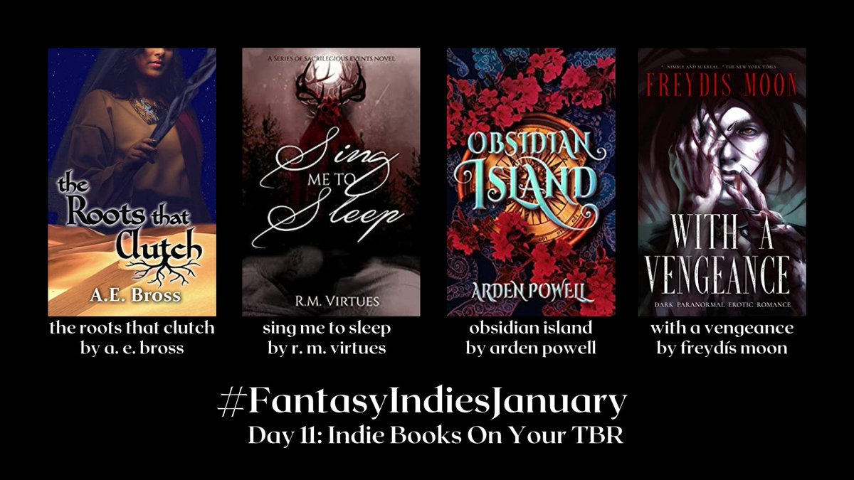 #FantasyIndiesJanuary Day 11 — indie books on your tbr.

the roots that clutch by @AddyBrossWrites 
sing me to sleep by @rmvirtues 
obsidian island by @ArdenPowell 
with a vengeance by @freydis_moon