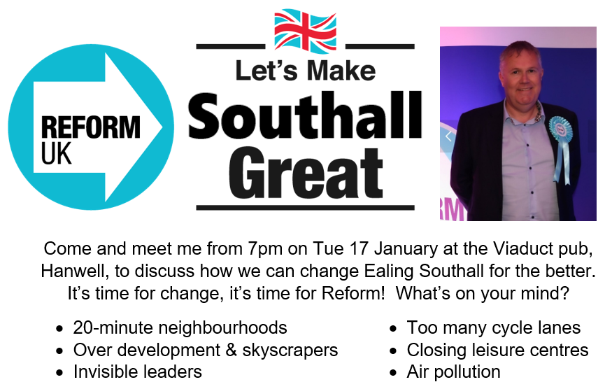 Do you live in Ealing Southall? Join me from 7pm Tue 17 January in the Viaduct pub, Hanwell, for an informal chat on how we can change Ealing Southall for the better with Reform #Southall #Hanwell #Elthorne #NorwoodGreen #Ealing #EalingSouthall #ReformParty