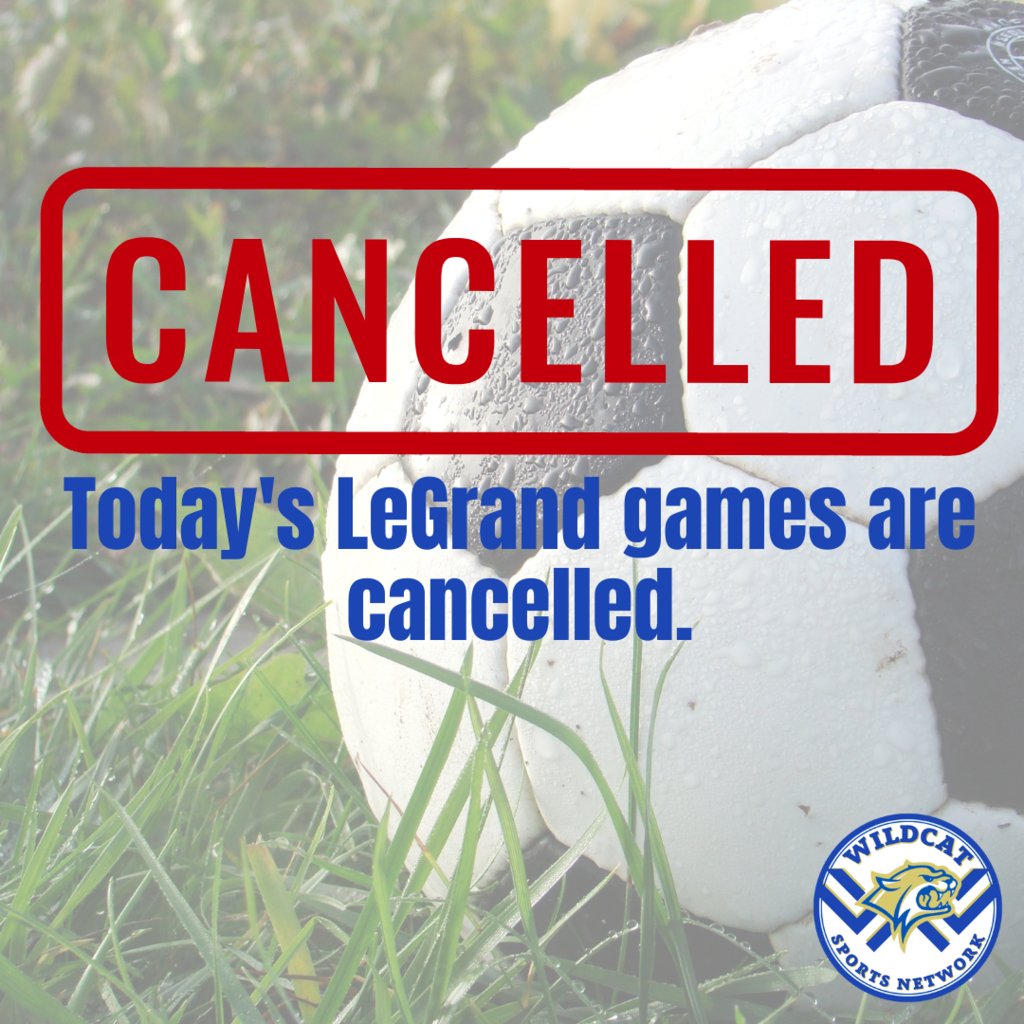 NOTICE - Today's LeGrand games are cancelled.