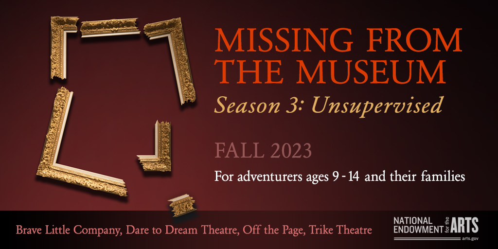 Off_ThePage's tweet photo. We are excited to announce that 
@NEAarts has again awarded #MissingFromTheMuseum, a project of 
@bravelittleco @D2DreamTheatre @Off_ThePage
 &amp; @TrikeTheatre a grant in the amount of $20,000. We’re looking forward to creating Season 3 of this original audience-driven adventure! https://t.co/8rdxWWeLEl
