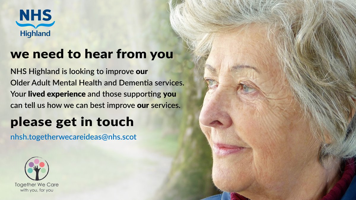 We need to hear from you! NHS Highland is looking to improve our Older Adult Mental Health and Dementia services. Your lived experience and those supporting you can tell us how we can best improve our services. Please get in touch at nhsh.togetherwecareideas@nhs.scot