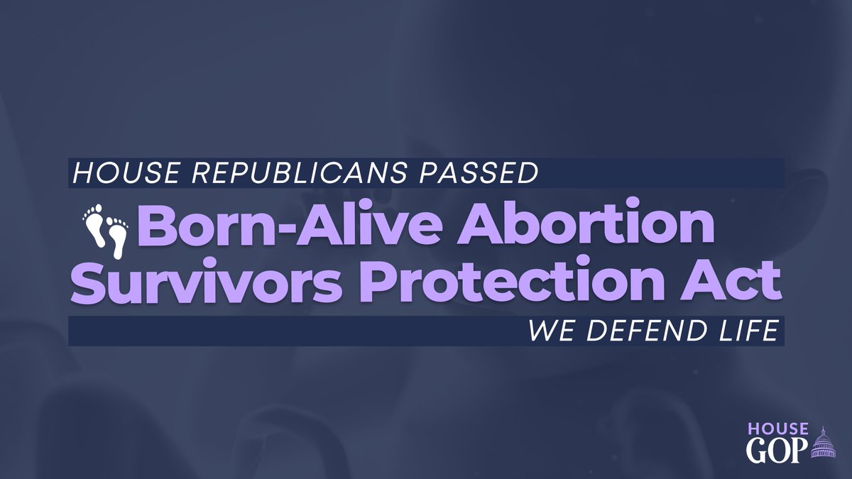 HouseGOP's tweet image. The House just PASSED the Born-Alive Abortion Survivors Protection Act to:

✅Require appropriate medical care for babies who survive abortion procedures
✅Impose strong criminal penalties for failure to provide such care while protecting the mother from prosecution