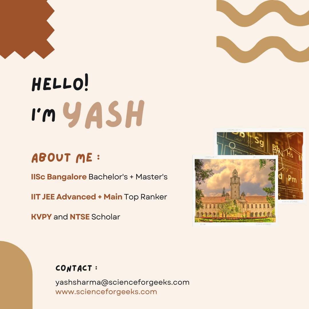 Welcome to #scienceforgeeks

I am Yash Sharma - #IISc alumnus, #sciencewriter, and #badminton enthusiast

At scienceforgeeks.com you will find #guidance for every step of #IITJEE preparation – from #subjectstrategies to #collegeadmissions

It will help you achieve #IIT dream!