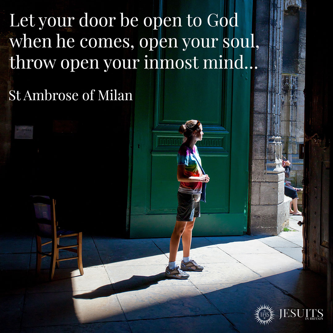 JesuitsBritain's tweet photo. Let your door be open to God when he comes, open your soul, throw open your inmost mind… 
- St Ambrose of Milan https://t.co/R0Lz7Q3YfK