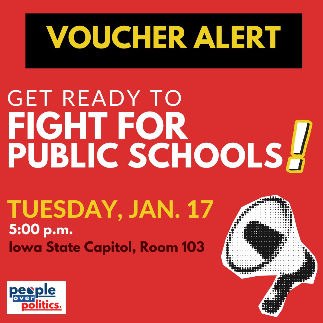 VOUCHER ALERT: Are you ready to fight for Iowa’s public schools? A legislative public hearing in the Iowa House will be held on Jan. 17 @ 5pm at the Capitol. #wechoosepublicschools 
What: Public hearing on voucher bill
When: 5pm, Jan. 17
Where: Iowa State Capitol, RM 103