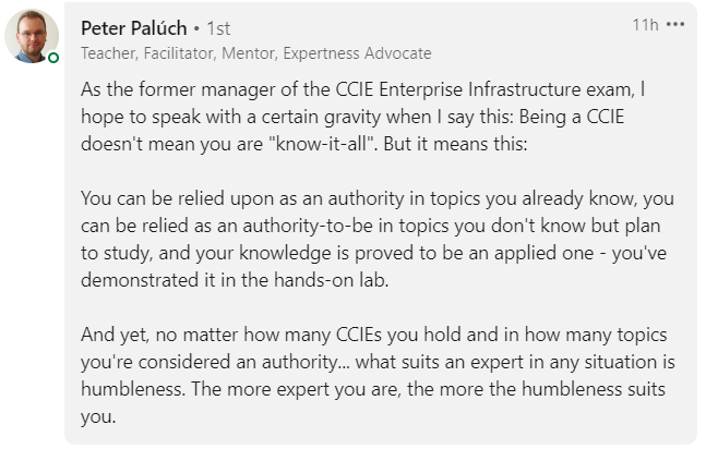 One of the best explanations I've ever seen to what it means to become #CCIE certified (or other expert level certs) from the maestro and my brother <a href="/Peter_Paluch/">Peter Palúch</a> 

Life long learning. Sending the ladder back down. Things that matter a lot to me personally.