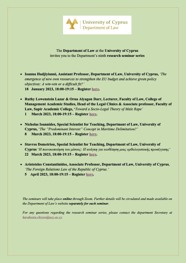 The Department of Law at the UCY invites you to the Department’s ninth research seminar series.
The seminars will take place online through Zoom. Further details will be circulated and made available on the Department of Law’s website separately for each seminar. #LAW #Cyprus