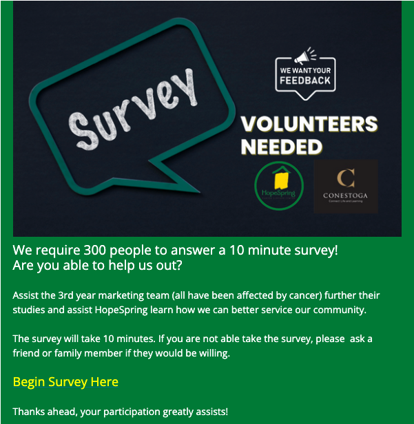 Hope_Spring's tweet image. Final Week-Takes 10 min. 
Plus, have your say in HopeSpring's future! You have all the answers! Survey here conestoga.qualtrics.com/jfe/form/SV_86…
#conestogacollege #marketingprogram #cancercare #cancersupport #hopespringsurvey