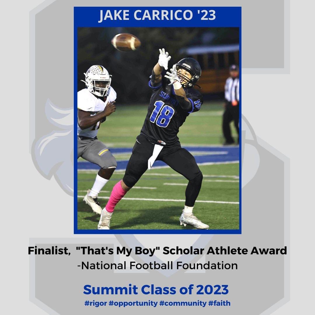 Summit Football is proud to have Jacob Carrico as our 2nd consecutive finalist for the prestigious National Football Foundation “That’s My Boy” Scholar Athlete Award, which is given annually to the top academic/athletic/extracurricular football player in Greater Cincinnati.