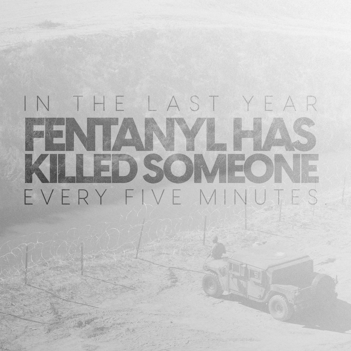 Over the last year, someone has died from fentanyl every five minutes.

Fentanyl is pouring over the border and into our country.