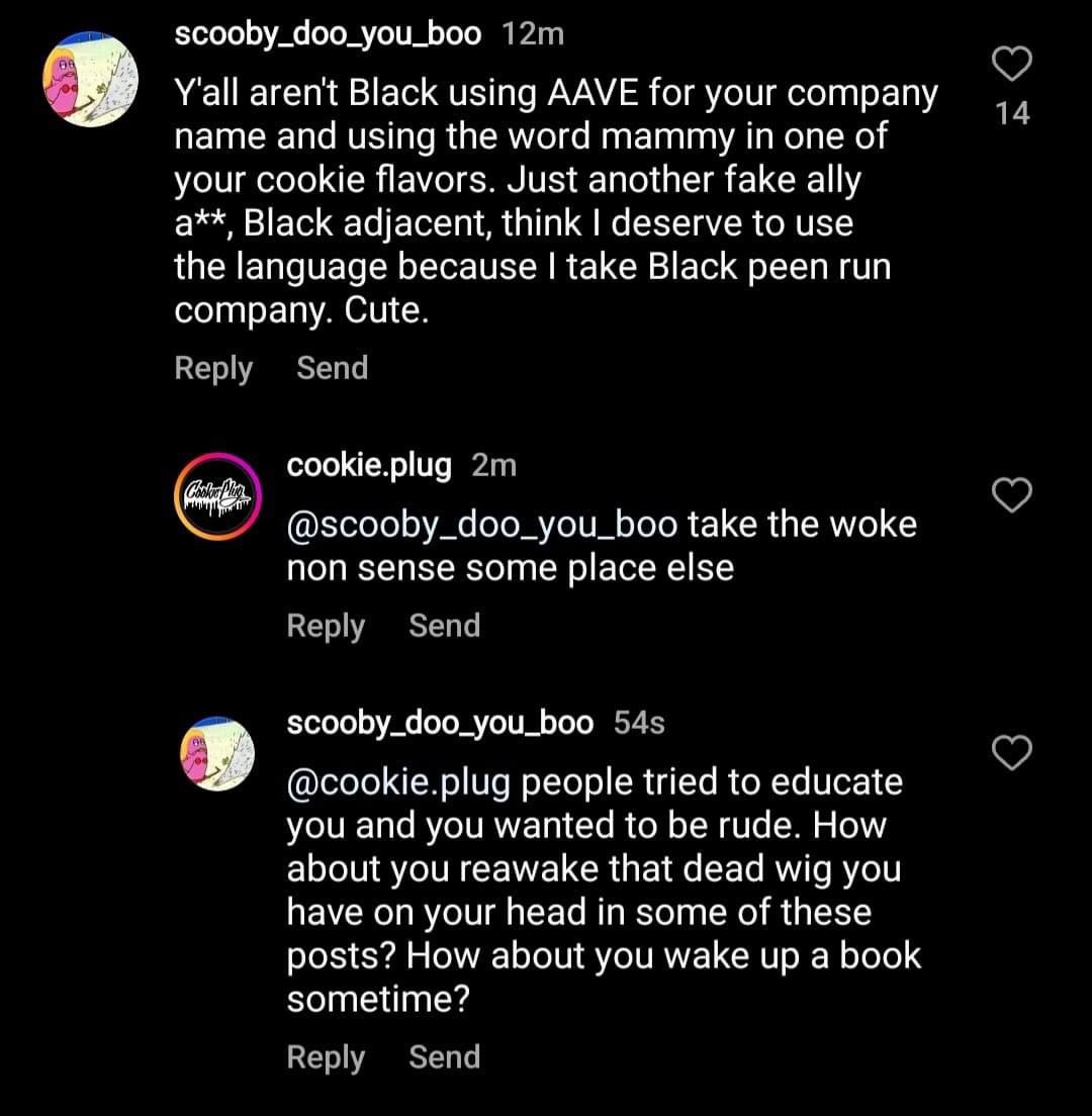 lilma23's tweet photo. The way I paused after I read the word primitive.This here folks is classic appropriation. Cookie Plug is using our culture simply to make money. When educated about offensive terms they doubled down and basically called an IG user a monkey. We can’t allow this to go unchecked!! https://t.co/A84Cpip8KX