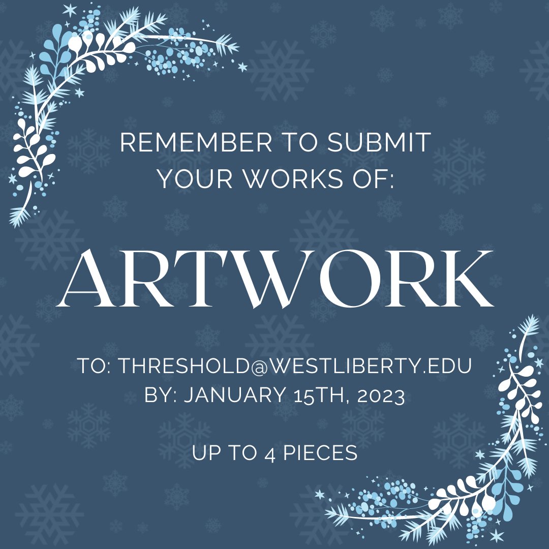 Remember to submit your artwork to threshold@westliberty.edu by January 15th!