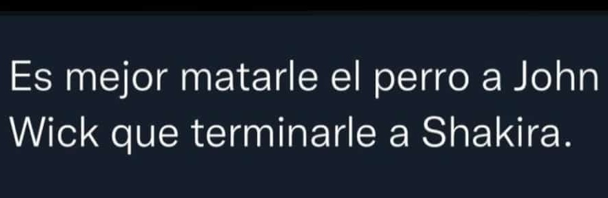 Pikerias's tweet image. Jajjaja de lo mejor que he visto sobre la película #ShakiraxBizarrap Epílogo: "Es mejor matarle el perro a #JohnWick que terminarle a #Shakira". 
#JhonWickMovie
#ShakiraBZRP
#Claramente
#SalPique