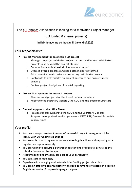 euRobotics is looking for 𝐚 𝐦𝐨𝐭𝐢𝐯𝐚𝐭𝐞𝐝 𝐏𝐫𝐨𝐣𝐞𝐜𝐭 𝐌𝐚𝐧𝐚𝐠𝐞𝐫 𝐰𝐢𝐭𝐡 𝐄𝐔 𝐟𝐮𝐧𝐝𝐢𝐧𝐠 𝐞𝐱𝐩𝐞𝐫𝐢𝐞𝐧𝐜𝐞. Applications before 𝟑𝟏 𝐉𝐚𝐧𝐮𝐚𝐫𝐲 𝟐𝟎𝟐𝟑 with letter of motivation and CV to Reinhard Lafrenz at 𝐣𝐨𝐛𝐬@𝐞𝐮-𝐫𝐨𝐛𝐨𝐭𝐢𝐜𝐬.𝐧𝐞𝐭