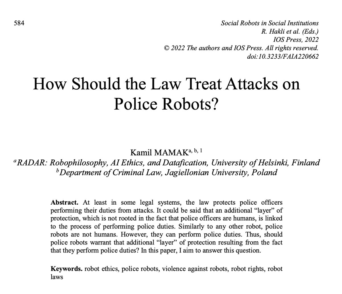 My new paper from the @_Robophilosophy conference is out. I discuss here the status of police robots in the context of criminal law. Police robots, while performing duties that represent the state, may deserve special protection. #AIEthics #robotrights ebooks.iospress.nl/volumearticle/…