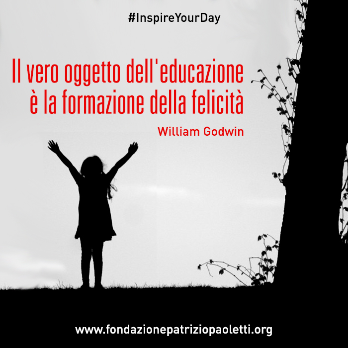 'Il vero oggetto dell'educazione è la formazione della felicità' (William Godwin)

#InspireYourDay