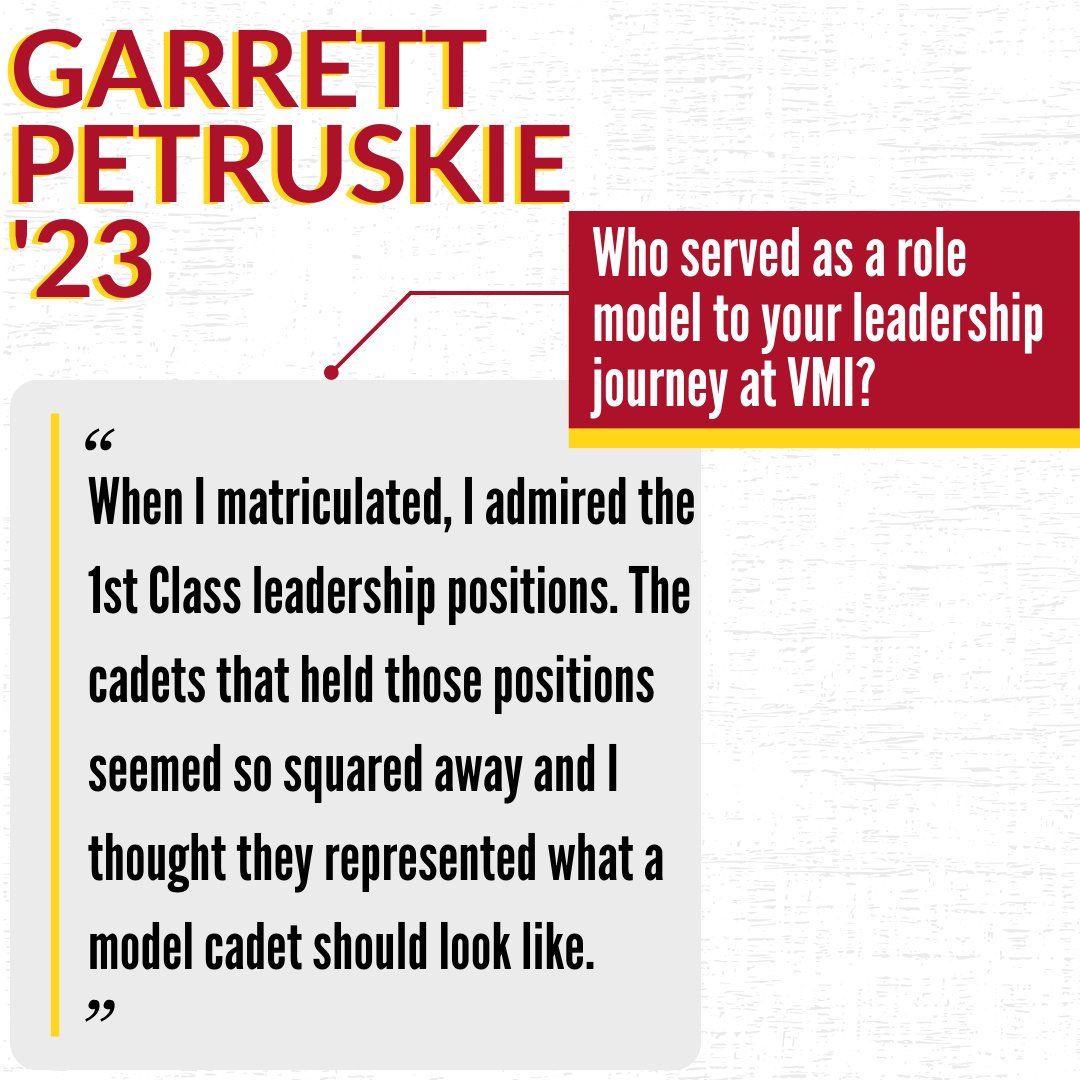 Who served as a role model to your leadership journey at VMI?

"When I matriculated, I admired the 1st Class leadership positions. The cadets that held those positions seemed so squared away and I thought they represented what a model cadet should look like."