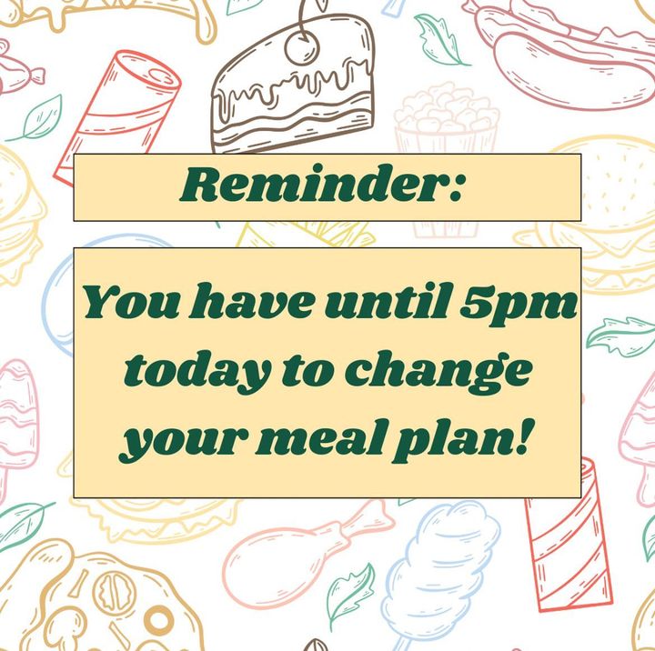 If you still have not, return to your housing application in the housing portal to make ANY CHANGES to your meal plan. NO changes can be made after 5pm today!!