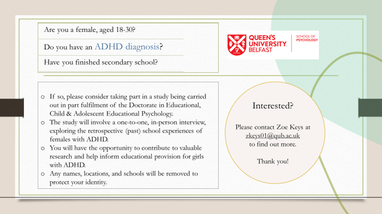 Are you a female, aged 18-30? 
Do you have an ADHD diagnosis? 
Have you finished secondary school? 
<a href="/QUBPsych/">QUB - School of Psychology</a> researchers are looking for participants to take part in this study. 

Contact Zoe Keys at zkeys01@qub.ac.uk for more information.

#ADHD #Psychology