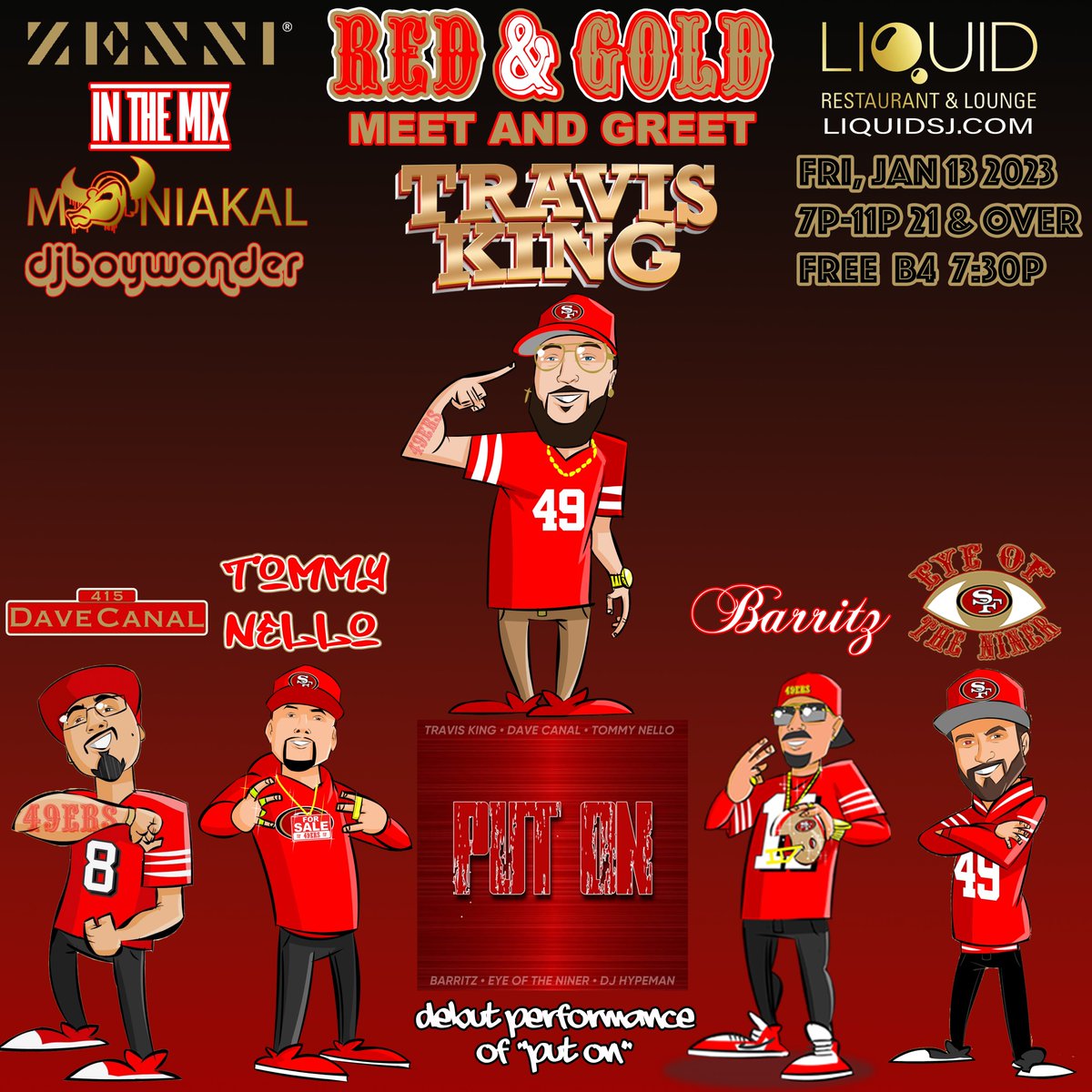Barritz's tweet photo. TONIGHT @LiquidSJ
#RedAndGold Meet And Greet 

@Trav_isKing debuts his new single “#PutOn” featuring #DaveCanal, #TommyNello (@49ers4Sale), @Barritz #EyeOfTheNiner &amp; #DJHypeman (@AKeyes79); mixed and mastered by #MrShreddyBear #RyanPalma.

@DJManiakal &amp; #DJBoyWonder in the mix. https://t.co/iQ2jiSR9vY