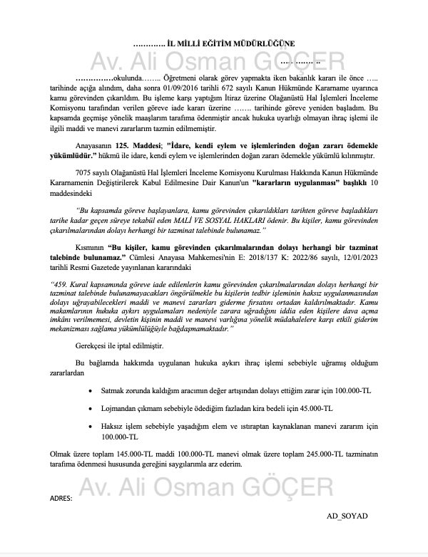 GÖREVE İADE EDİLMİŞ OLAN KHK’LILARIN MADDİ-MANEVİ TAZMİNAT TALEPLERİ İÇİN YAPMASI GEREKENLER
 
1.)   12/01/2023 tarihinde AYM E: 2018/137,  K: 2022/86 sayılı kararı ile göreve ide olan KHK’lıların maddi manevi tazminat taleplerinin önü açıldı.

ÖRNEK DİLEKÇE