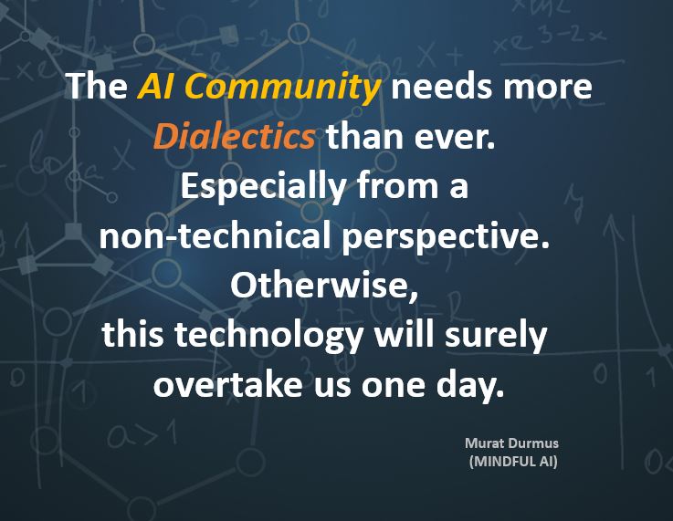 CEO_AISOMA's tweet image. The #AI community needs more #dialectics than ever. Especially from a non-technical perspective. Otherwise, this technology will surely overtake us one day.

~ (MINDFUL AI)