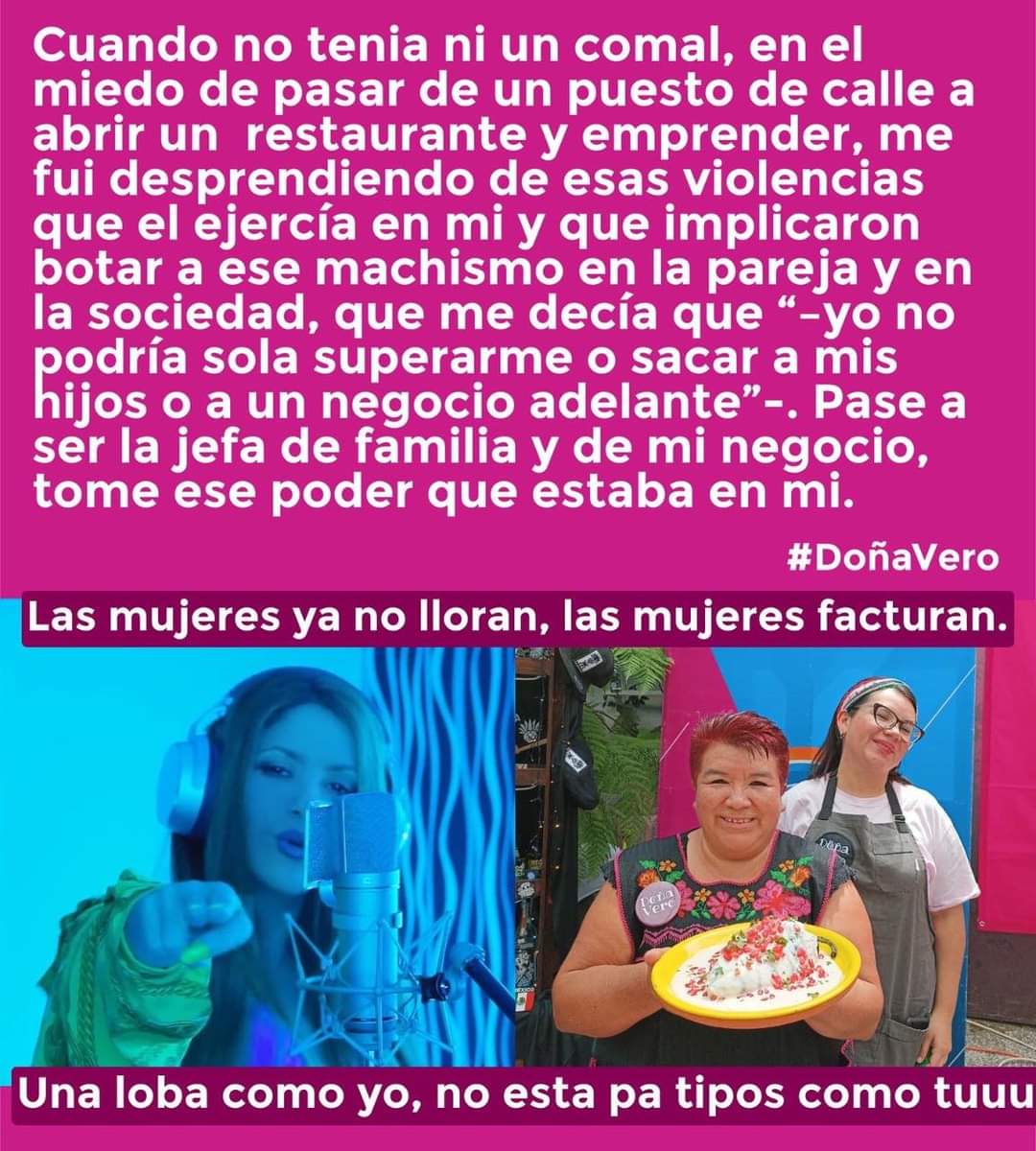 < Cuando no tenia ni un comal, en el miedo de pasar de un puesto de calle a abrir un  restaurante y emprender, me fui desprendiendo de esas violencias que el ejercía en mi y que implicaron botar a ese machismo en la pareja y en la sociedad, que me decía ....