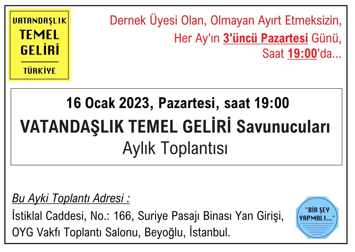 Vatandaşlık Temel Geliri (VTG) Savunucuları
Ocak 2023 Toplantısı

16 Ocak 2023, Pazartesi
19:00
Toplantı Adresi : İstiklal Cad., No: 166, Suriye Pasajı Binası Yan Girişi, OYG Vakfı Toplantı Salonu, Beyoğlu

Düşününce; VATANDAŞLIK TEMEL GELİRİ…

#VTG
#VatandaşlıkTemelGeliri