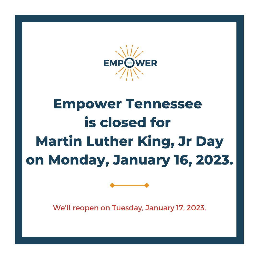 Empower Tennessee is closed for Martin Luther King, Jr Day on Monday, January 16, 2023. We will reopen on Tuesday, January 17, 2023.