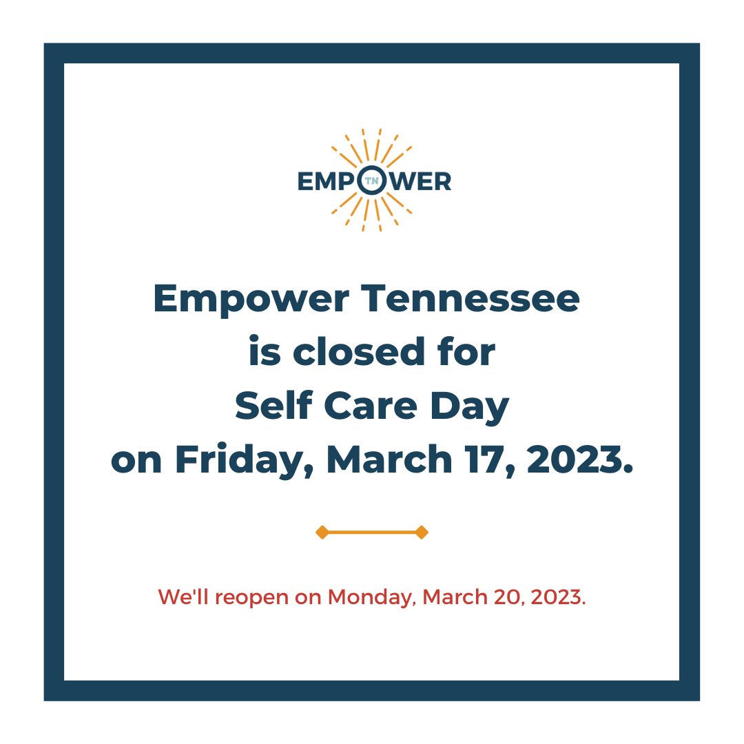 Empower Tennessee is closed for a Self Care Day on Friday, March 17, 2023. We will reopen on Monday, March 20, 2023.