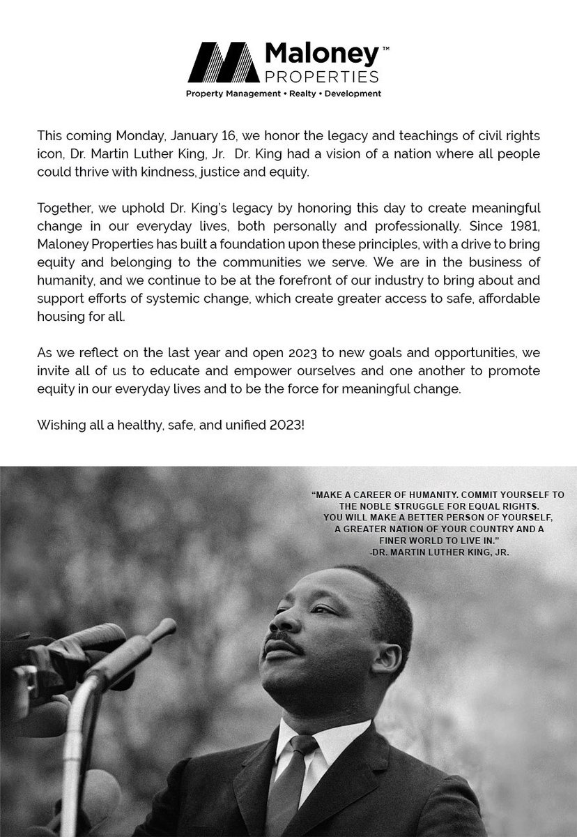 Dr. King had a vision of a nation where all people could thrive with kindness, justice and equity. Maloney has built a foundation upon these principles. We are in the business of humanity. Together, we uphold Dr. King’s legacy and honor this day by creating meaningful change.