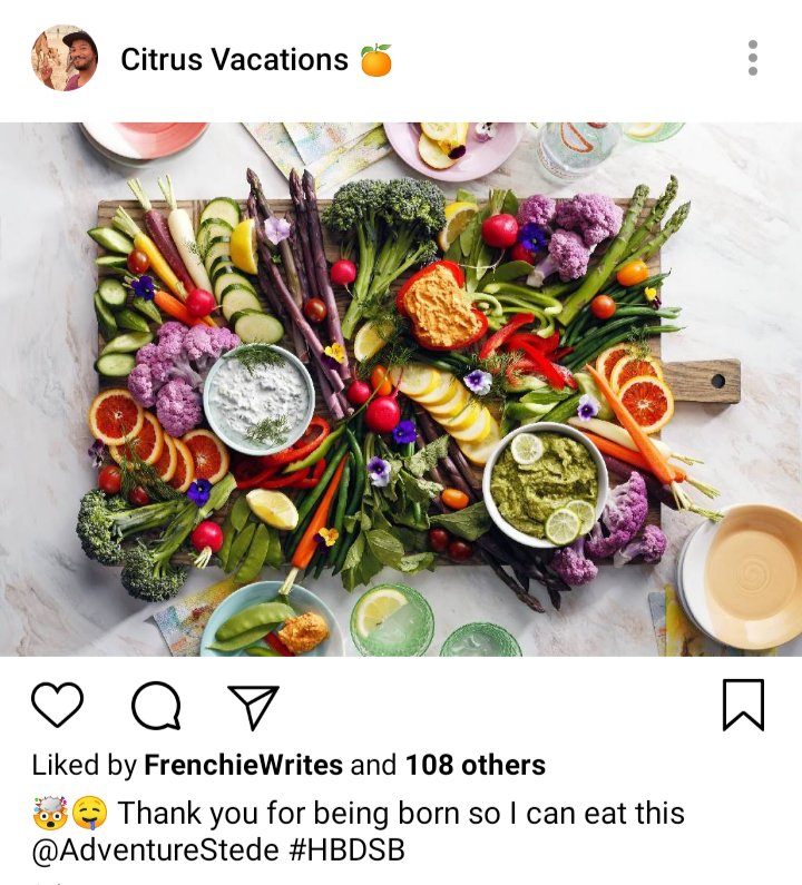 Roach's IG. Photo of beautiful crudite platter. Caption reads "thank you for being born so I can eat this @AdventureStede" 