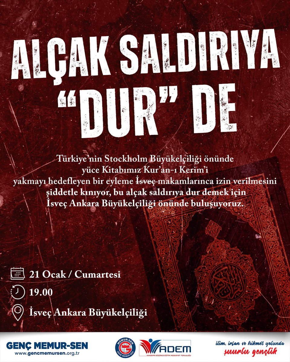 Türkiye'nin Stockholm Büyükelçiliği önünde Kur'an-ı Kerim'e yönelik planlanan ve İsveç makamlarınca izin verilen saldırıyı kabul edemeyiz.

Tepkimizi dile getirmek için İsveç Büyükelçiliği önünde buluşuyoruz.

De ki: Ey kafirler!Yenileceksiniz ve toplanıp cehenneme sürüleceksiniz