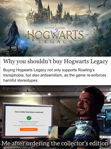 To everyone who Hates this game and the wonderful author the world came from, I hope you can find a way to cope. And if you cry, remember to shid and cum too.
#Hogwarts 
#HogwartsLegacy 
#IStandWithJKRowling 
#fuckthewoke