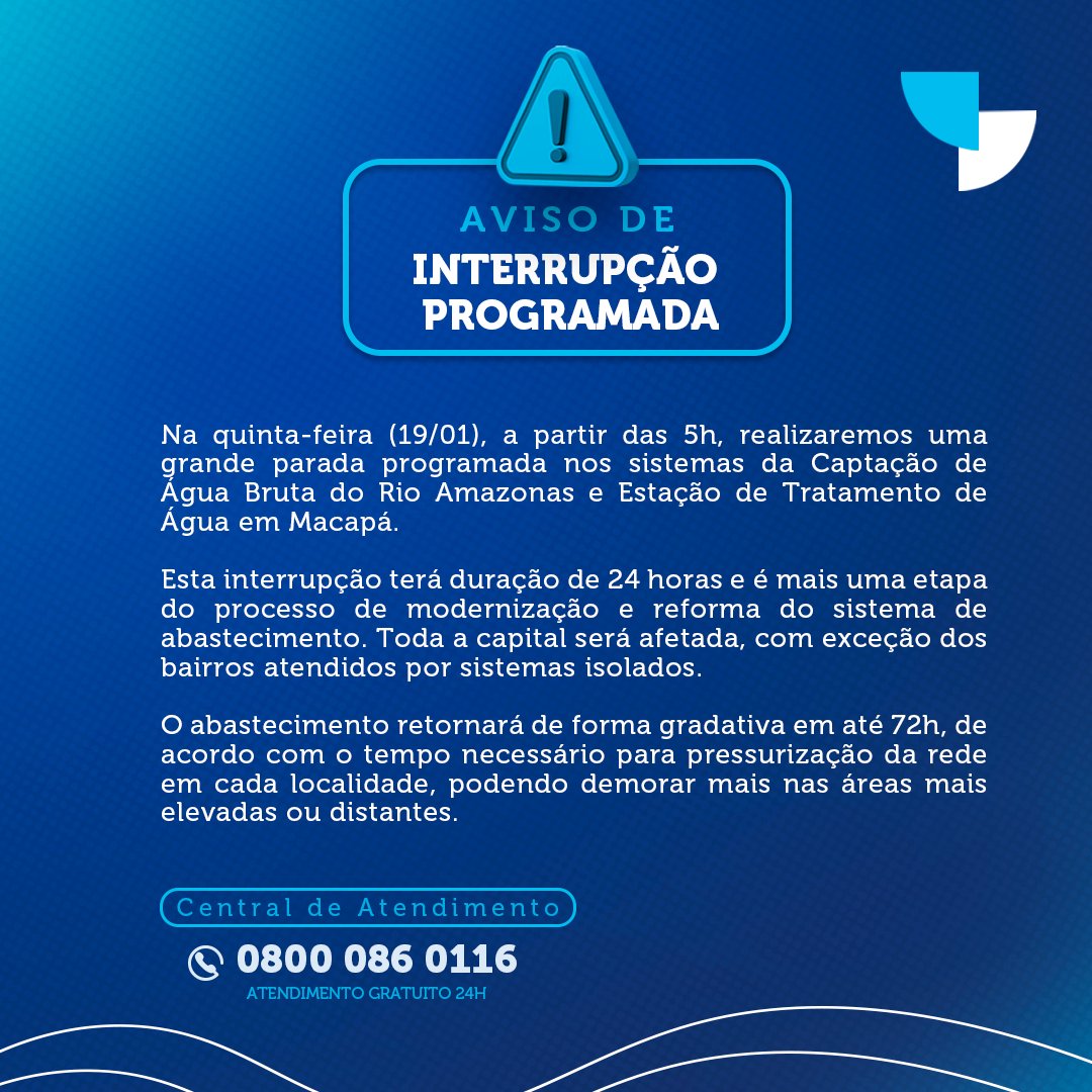 💧Atenção, usuários de Macapá. 

Aviso de interrupção programada para todos os bairros atendidos pela Estação de Tratamento de Água da capital na próxima quinta-feira (19/01).

Programe-se.